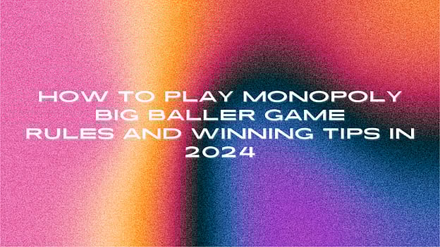 How To Play Monopoly Big Baller Game