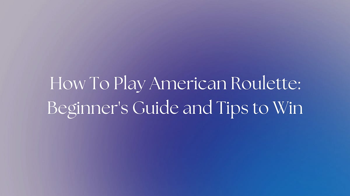 How To Play American Roulette