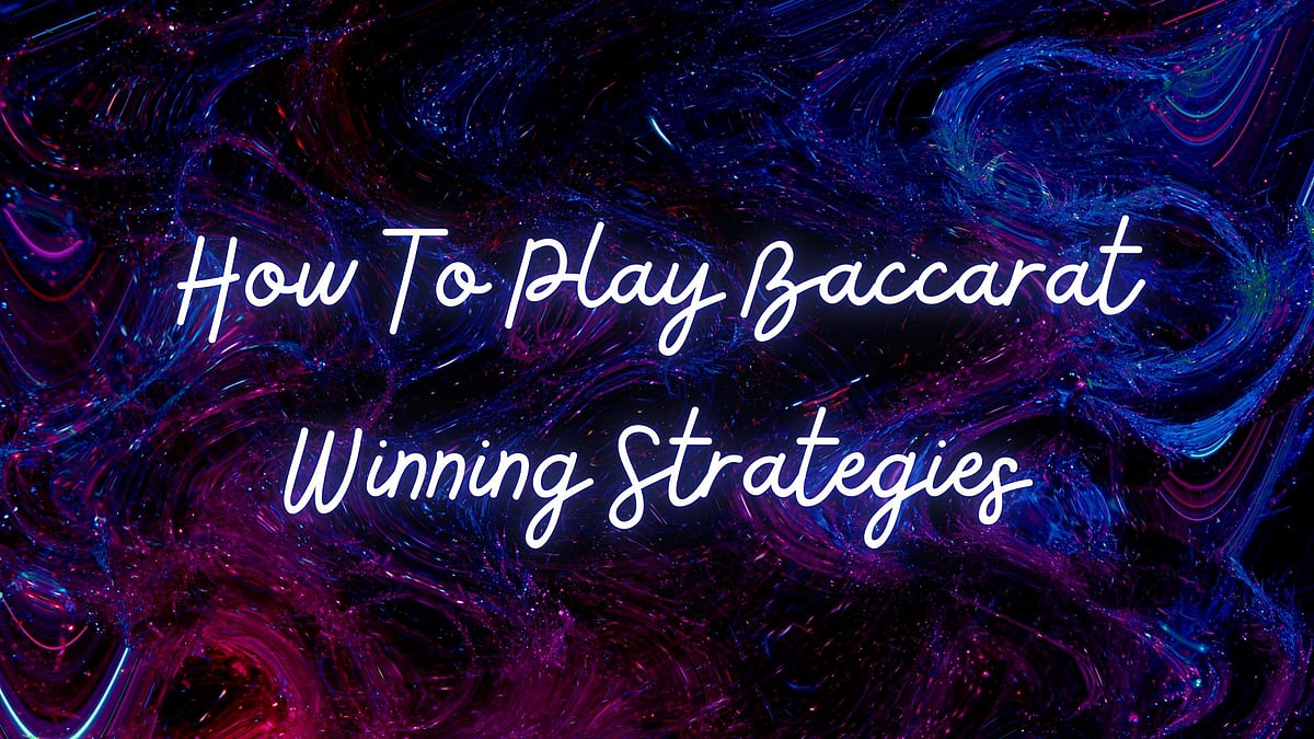 How To Play Baccarat In 2024 – Winning Strategies