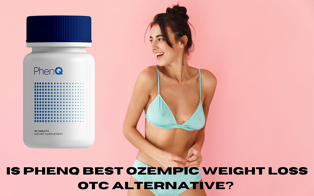 Is Phenq Best Ozempic Weight Loss OTC Alternative?