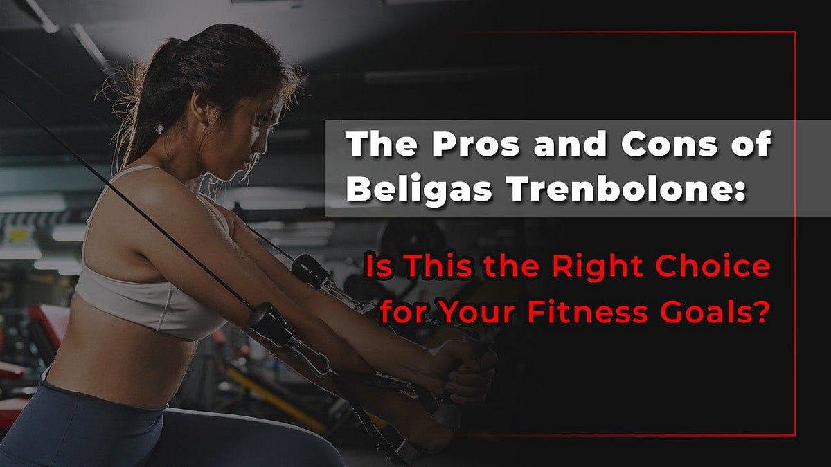 The Pros And Cons Of Beligas Trenbolone