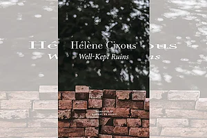 Well-Kept Ruins | Hélène Cixous | Seagull Books | 156 pages | Rs 699